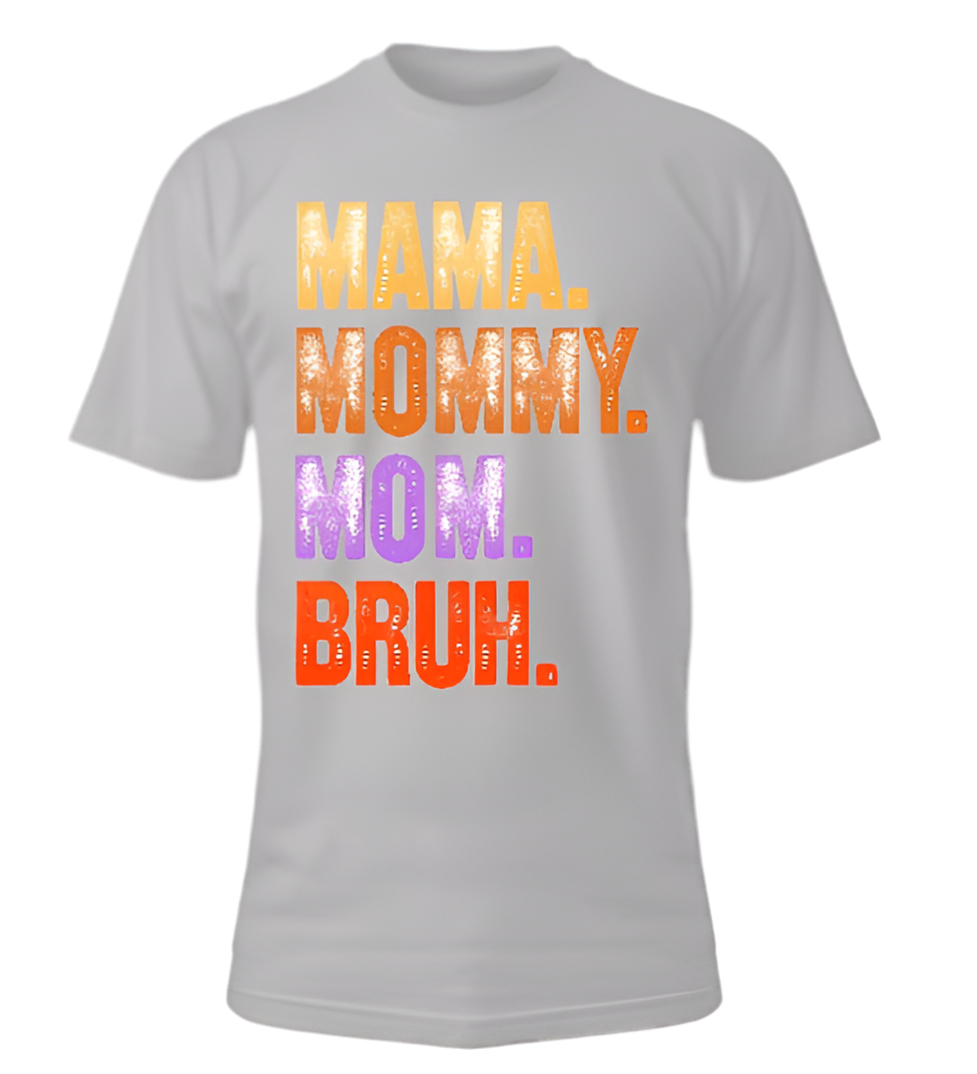 Mama. Mommy. Mom . Bruh. T-shirt