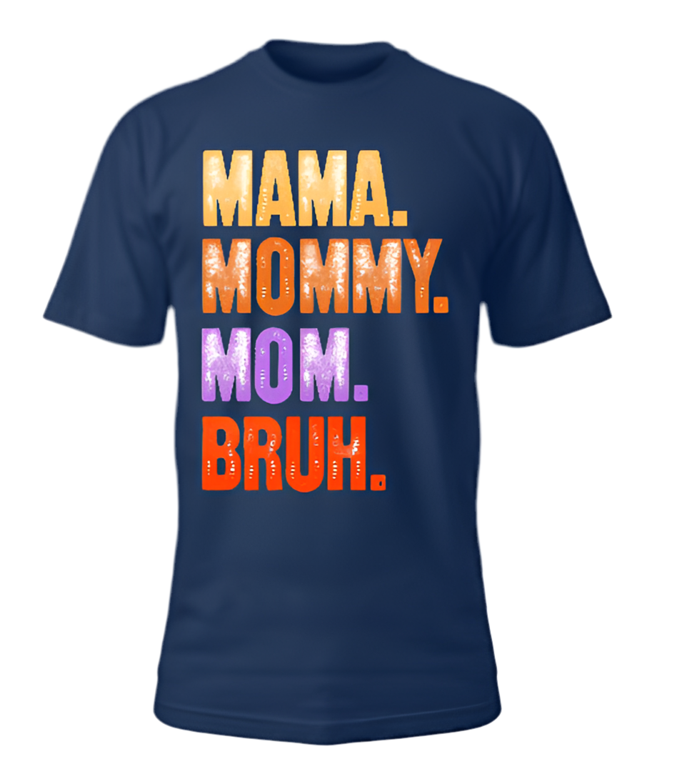 Mama. Mommy. Mom . Bruh. T-shirt