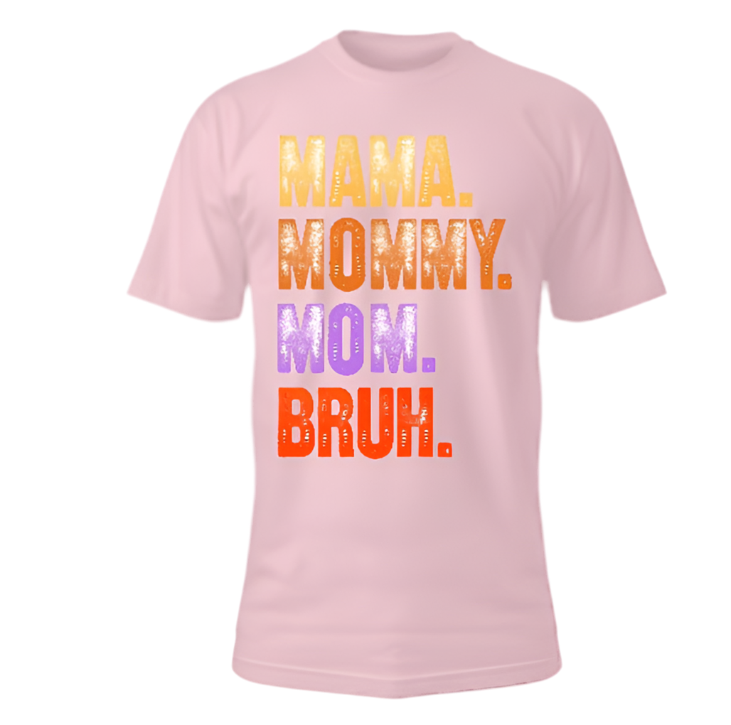Mama. Mommy. Mom . Bruh. T-shirt